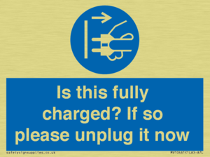 Is this fully charged? If so please unplug it now